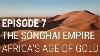 7 The Songhai Empire: Africa's Age Of Gold