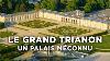Le Grand Trianon Un Palais De Campagne Des Racines Et Des Ailes Documentaire Complet